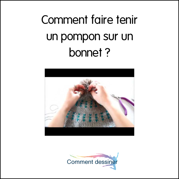 Comment faire tenir un pompon sur un bonnet